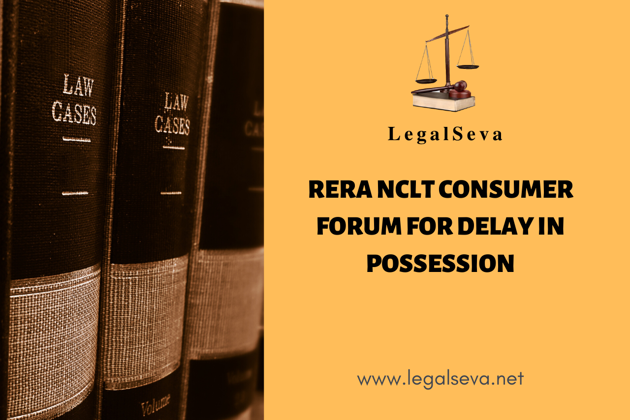 RERA NCLT Consumer Forum for Delay in Possession