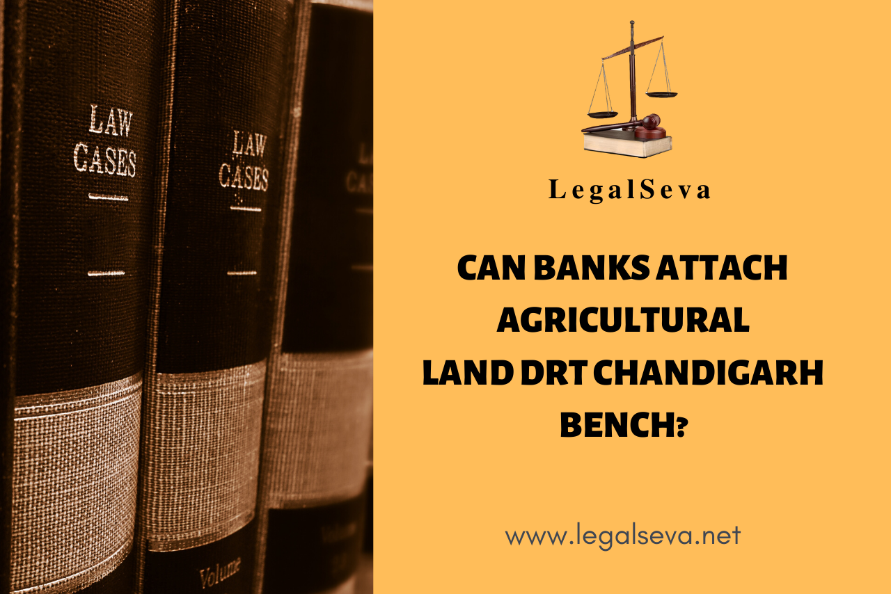 Can Banks attach Agricultural Land DRT Chandigarh Bench?