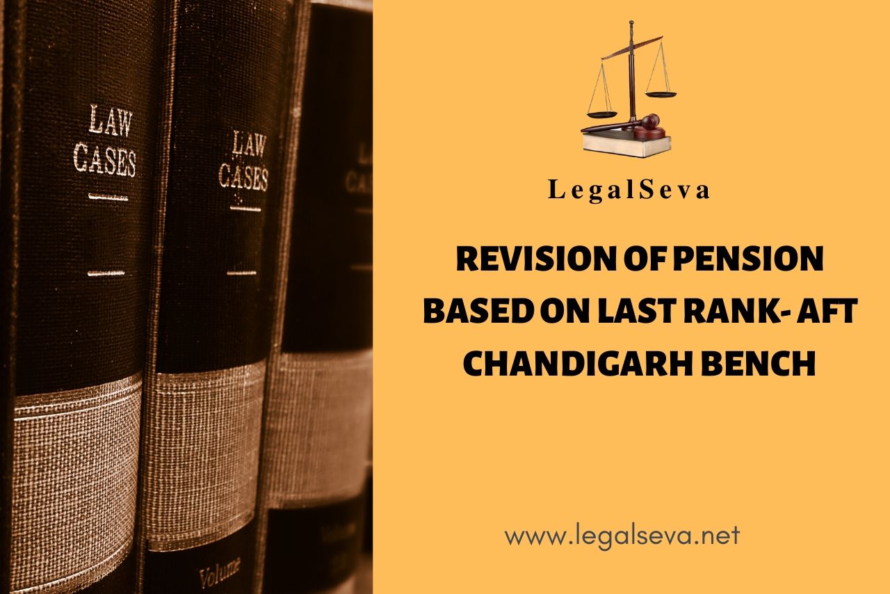 Revision of Pension Based on Last Rank- AFT Chandigarh Bench