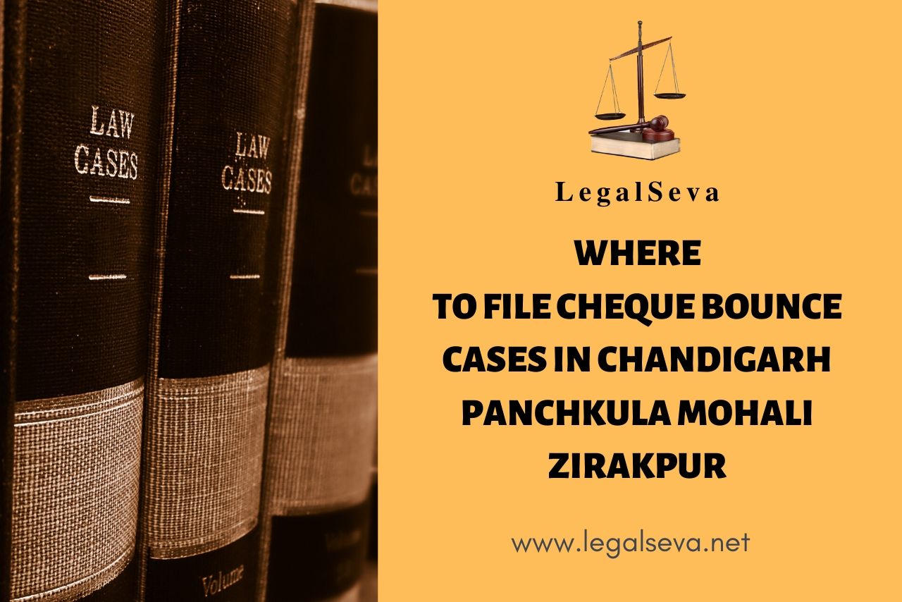 Where to file Cheque Bounce cases in Chandigarh Panchkula Mohali Zirakpur