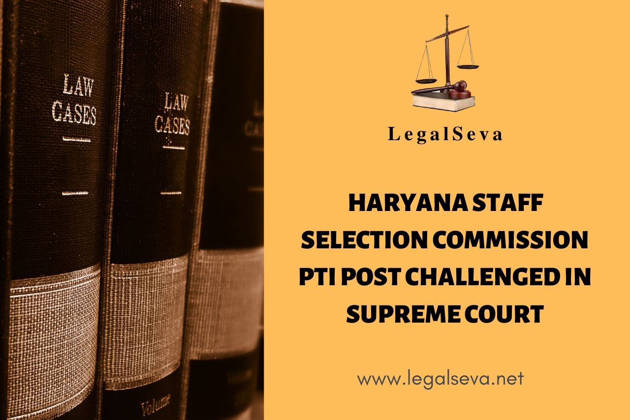 Haryana Staff Selection Commission PTI Post Challenged in Supreme Court
