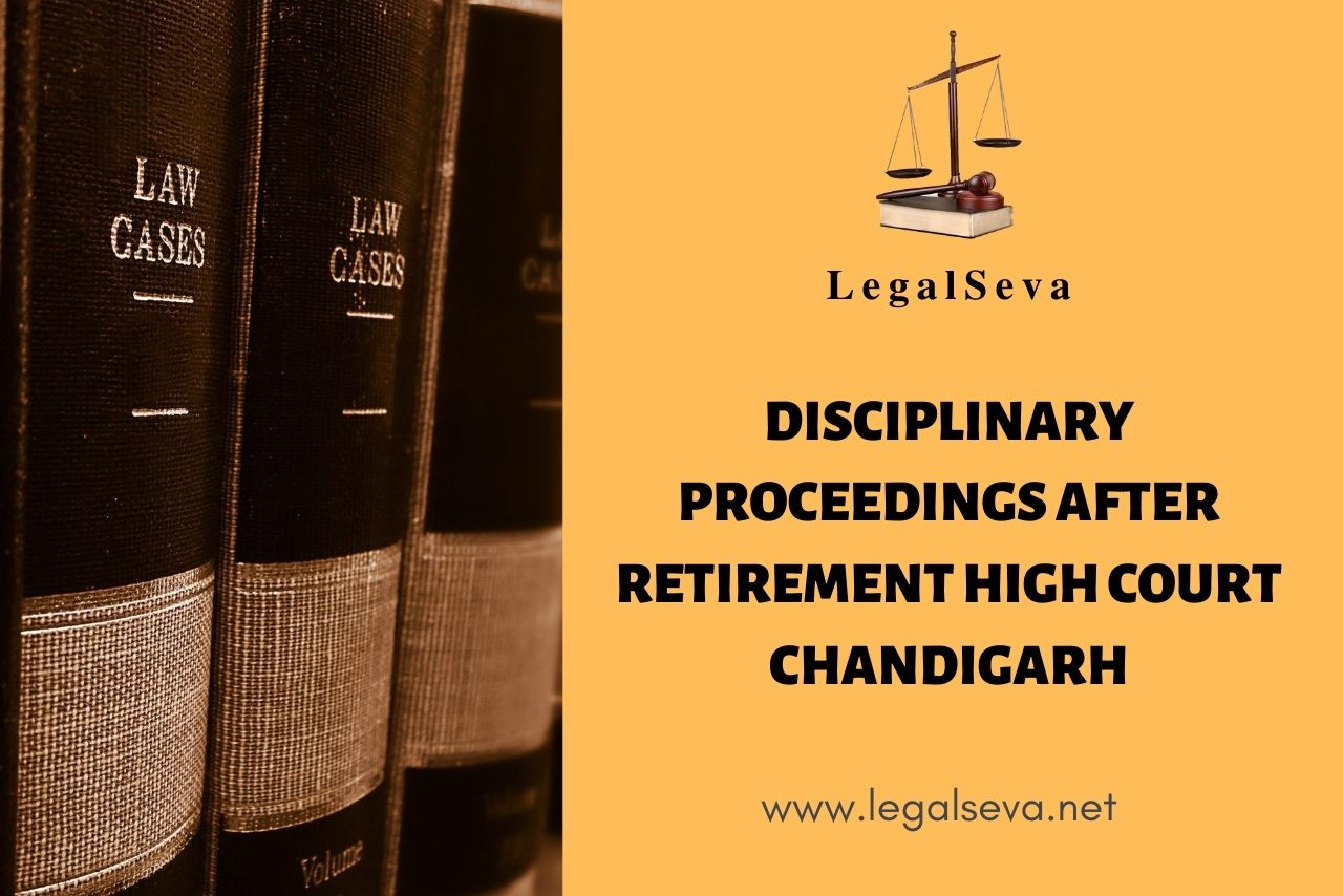 Disciplinary Proceedings after Retirement High Court Chandigarh