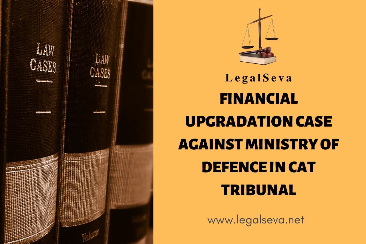 Financial Upgradation Case against Ministry of Defence in CAT Tribunal