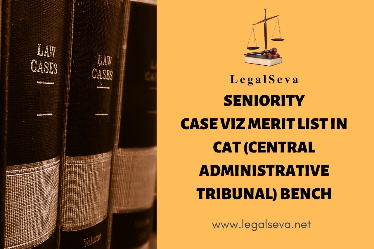 Seniority Case viz Merit List in CAT (Central Administrative Tribunal) Bench