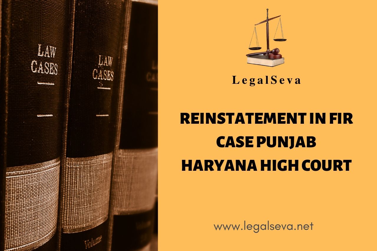 Reinstatement in FIR case Punjab Haryana High Court Legalseva net