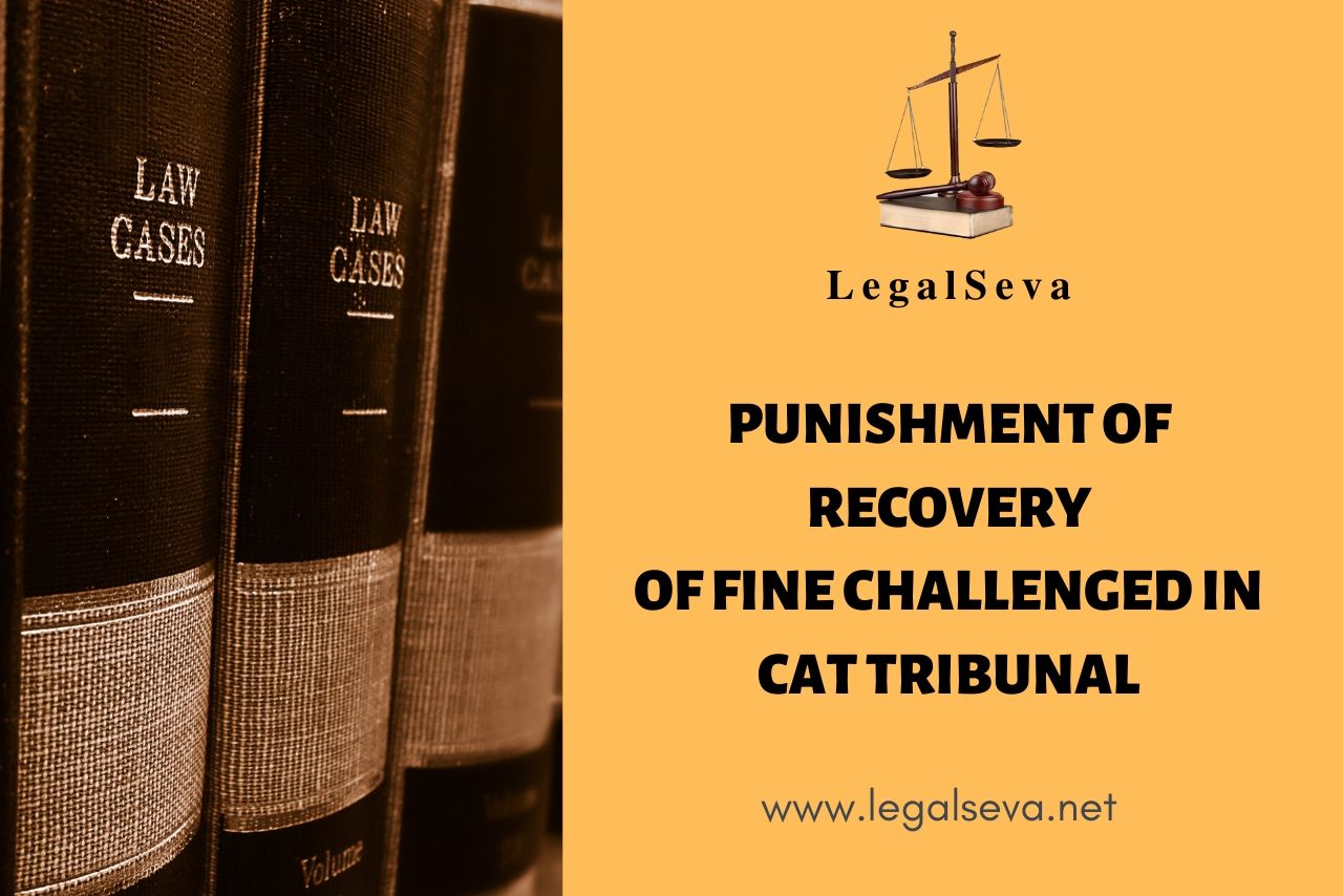 Punishment of Recovery of Fine Challenged in CAT Tribunal