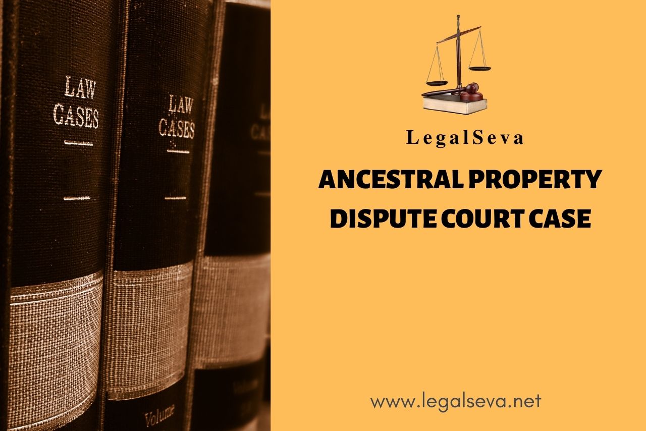 Ancestral Property Disputes Court Case Legal Advice Online