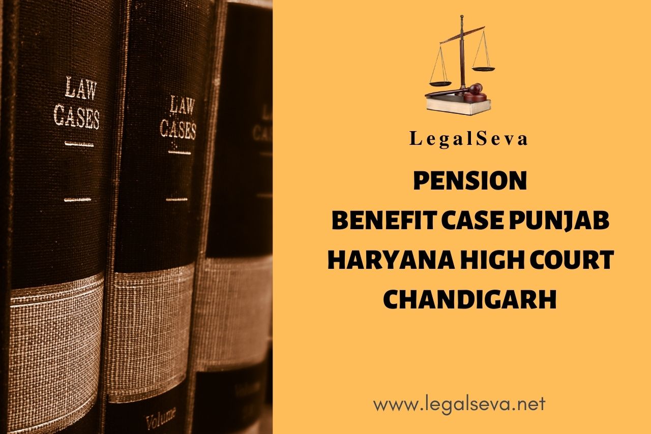 Pension Benefit Case Punjab Haryana High Court Chandigarh