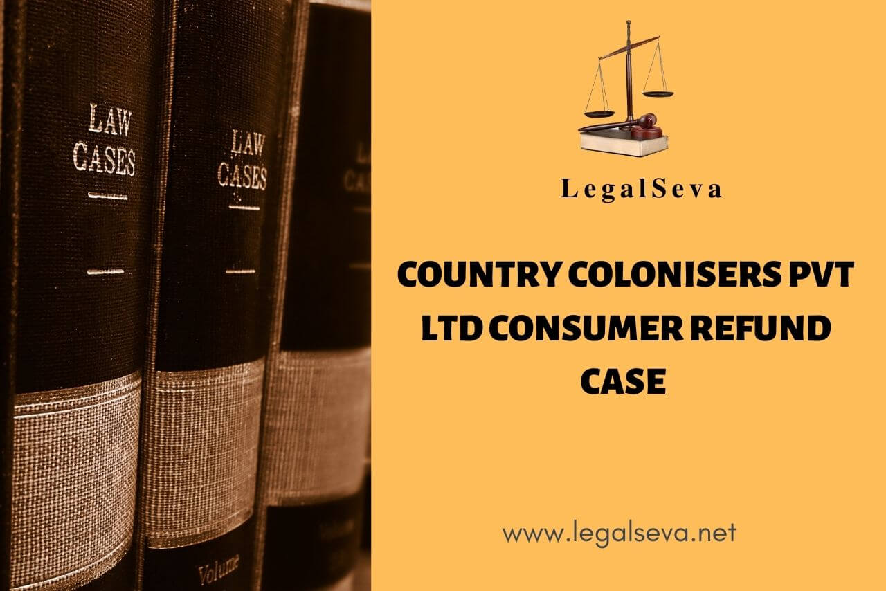 Country Colonisers Pvt Ltd Consumer Refund Case