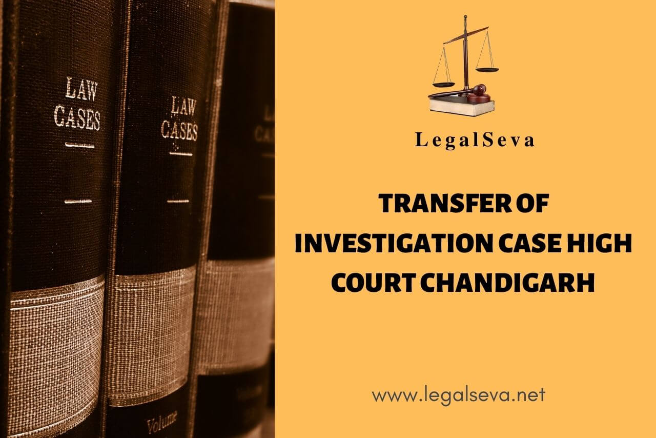 Transfer of Investigation Case High Court Chandigarh
