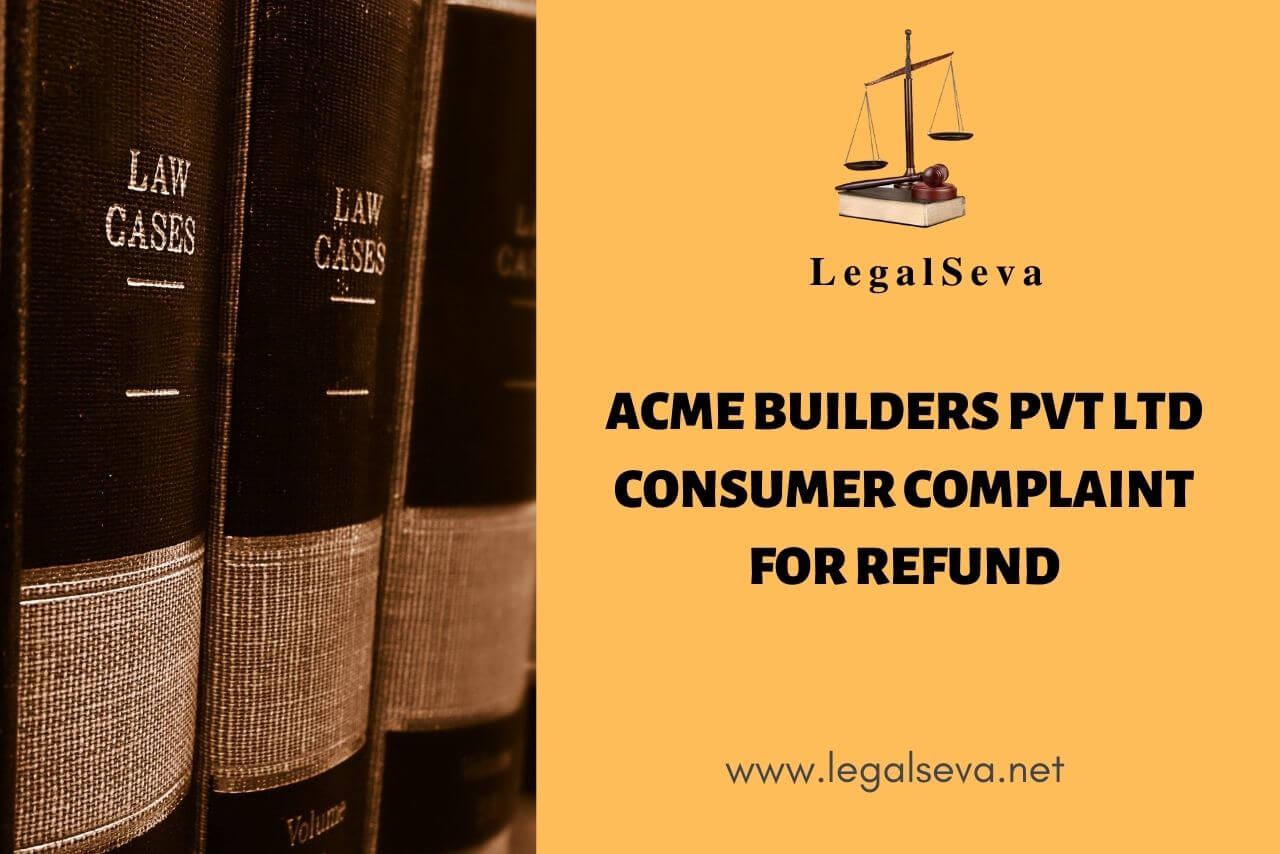 Acme Builders Pvt Ltd Consumer Complaint for Refund