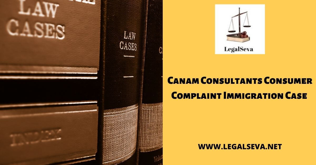 Canam Consultants Consumer Complaint Immigration Case