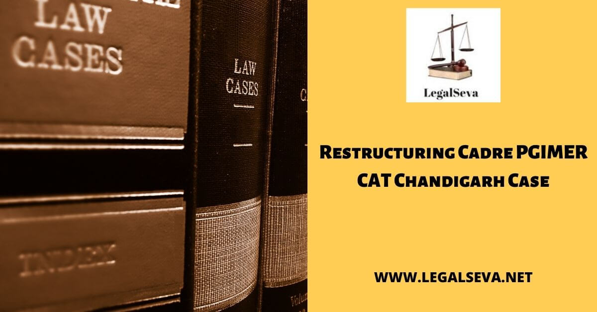 Restructuring Cadre PGIMER CAT Chandigarh Case