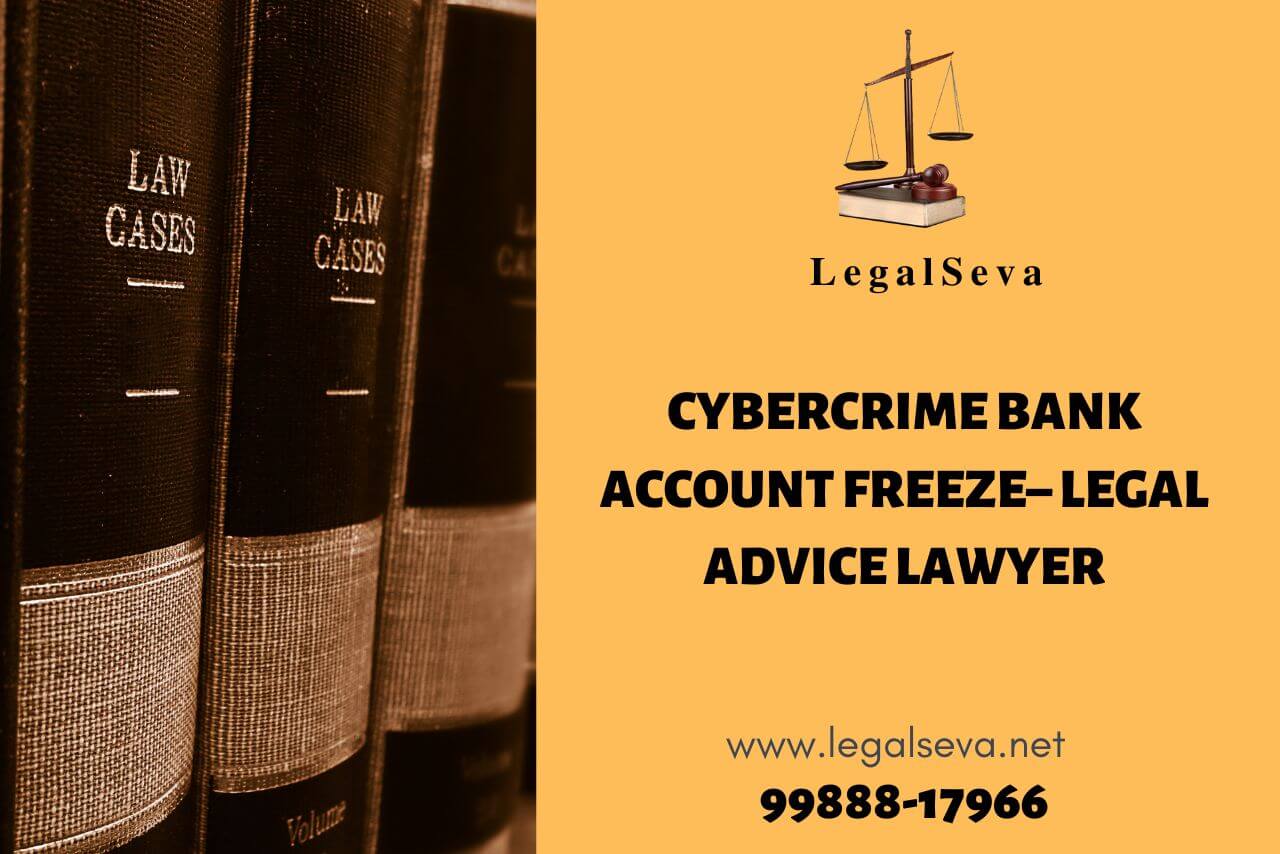 CyberCrime Bank Account Freeze– Legal Advice Lawyer